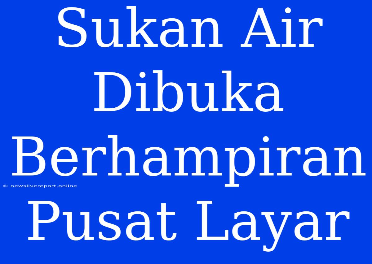 Sukan Air Dibuka Berhampiran Pusat Layar