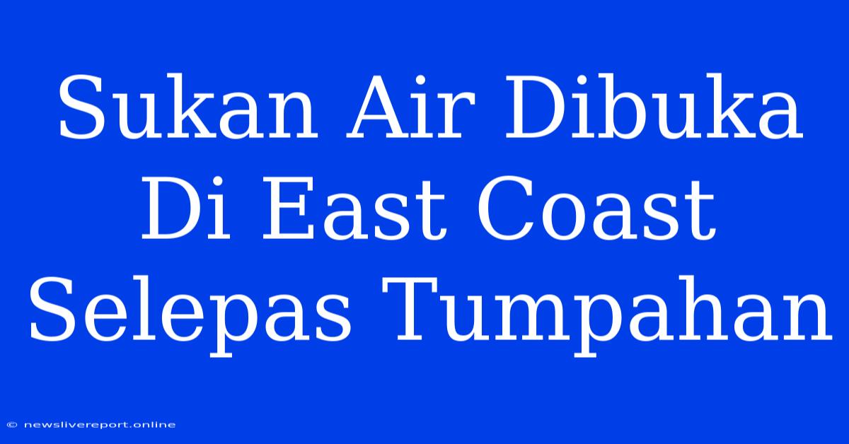 Sukan Air Dibuka Di East Coast Selepas Tumpahan