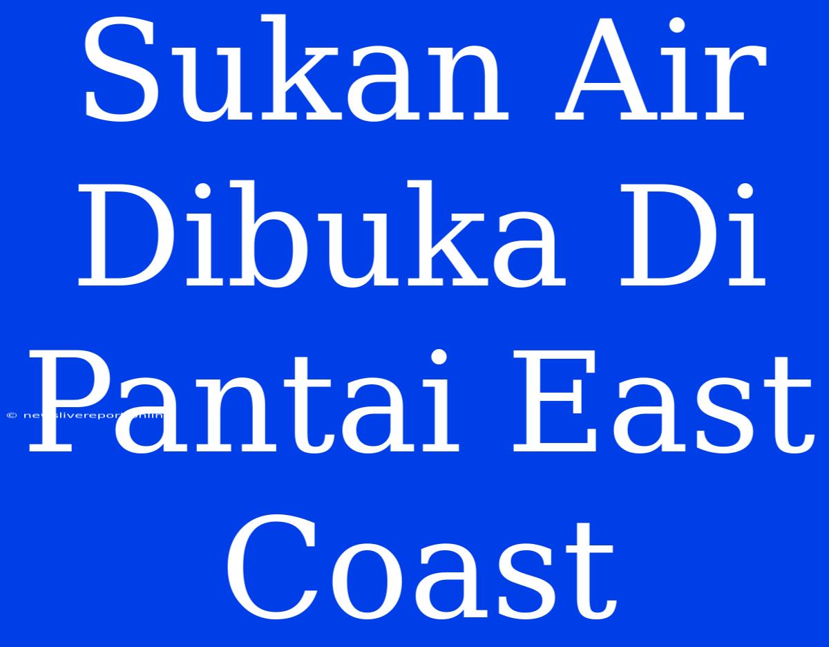 Sukan Air Dibuka Di Pantai East Coast