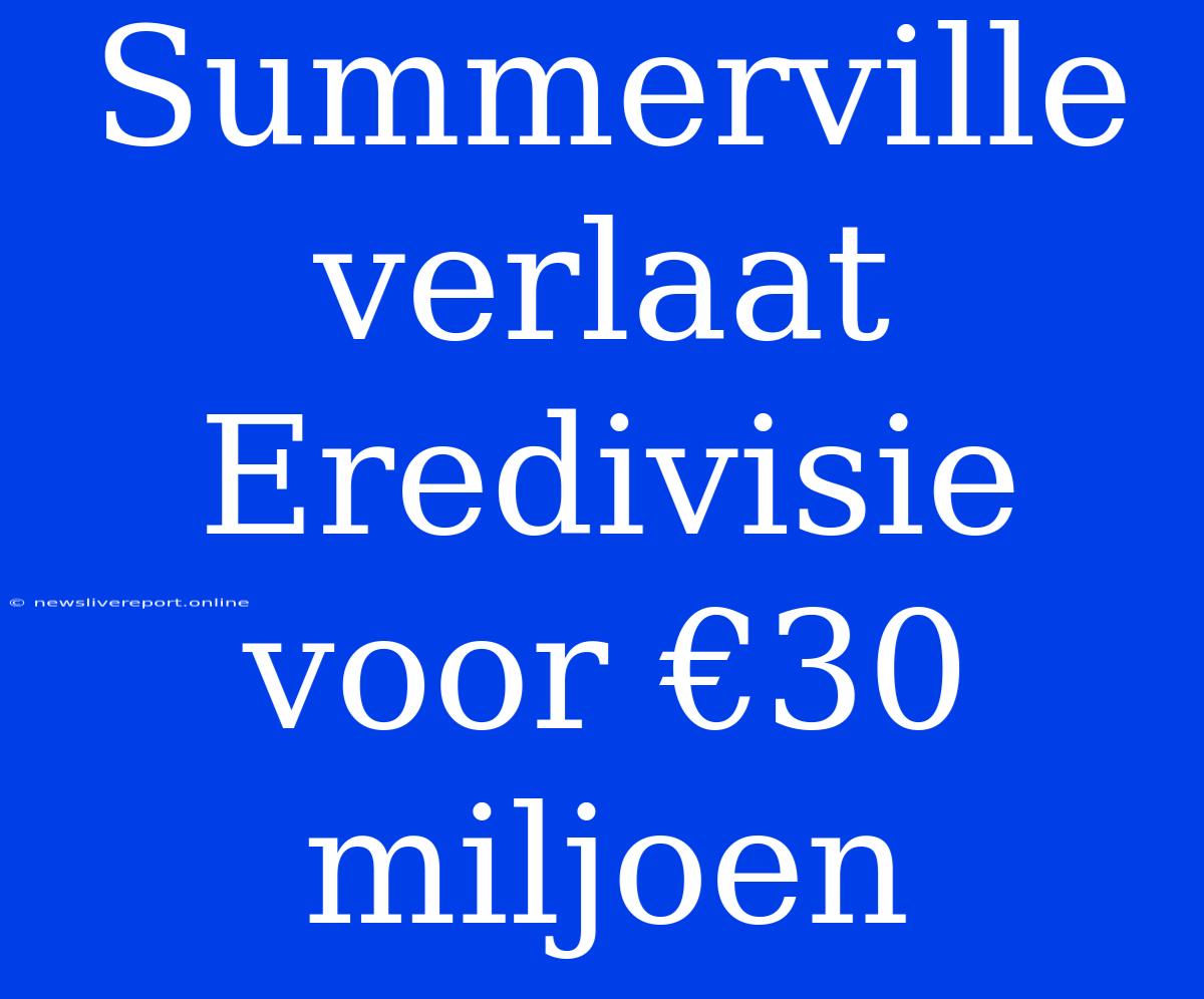 Summerville Verlaat Eredivisie Voor €30 Miljoen