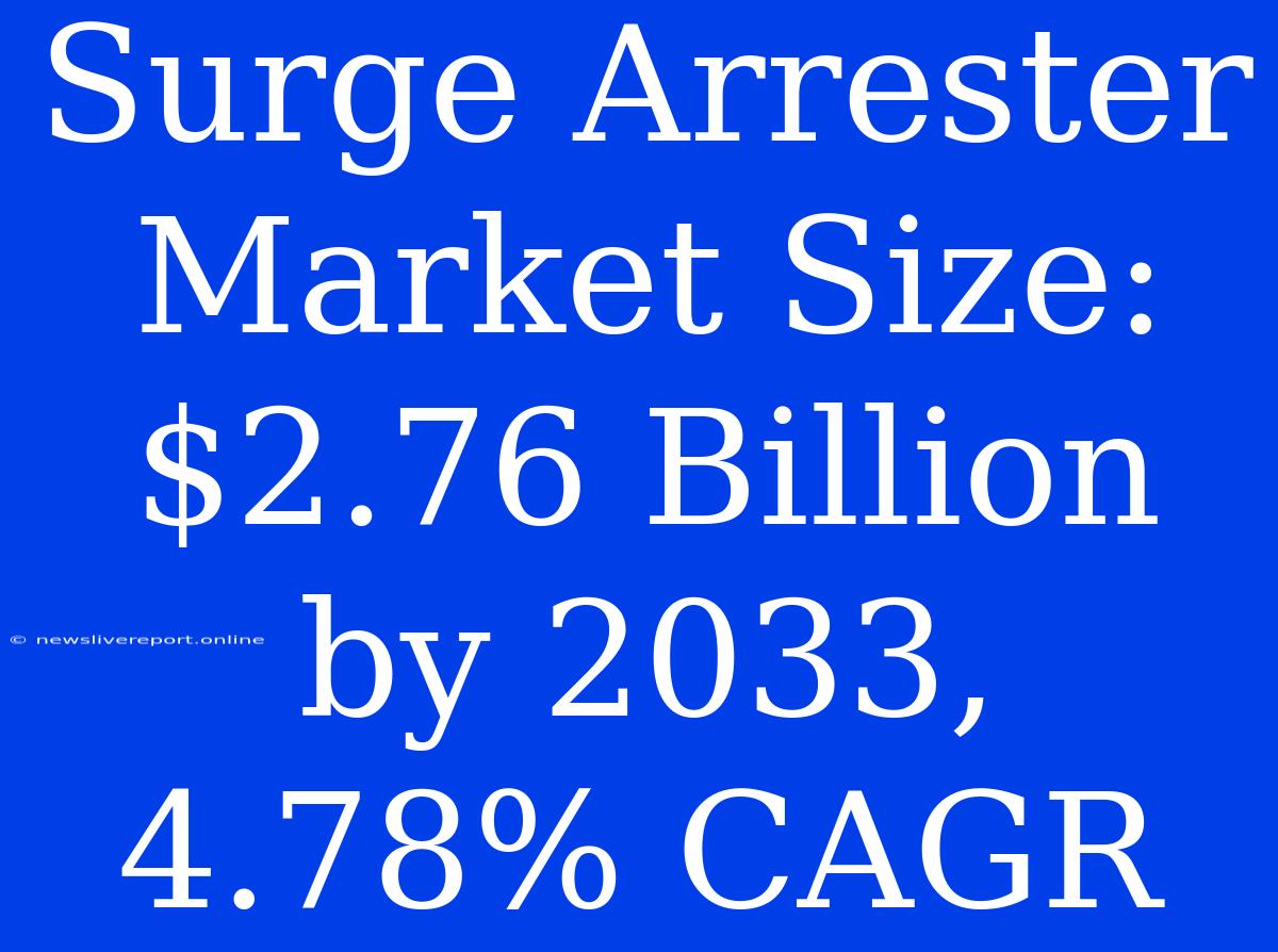 Surge Arrester Market Size: $2.76 Billion By 2033, 4.78% CAGR