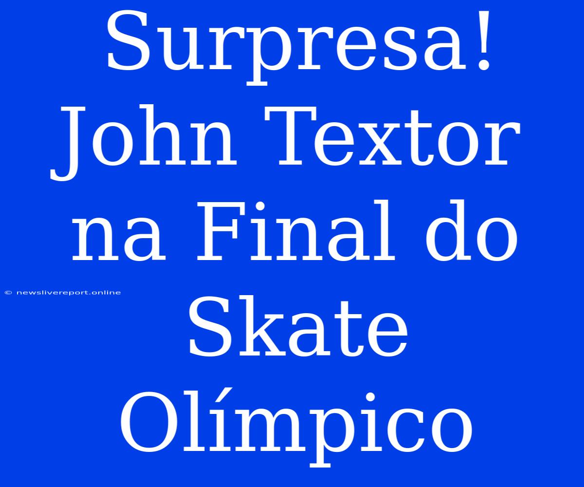 Surpresa! John Textor Na Final Do Skate Olímpico