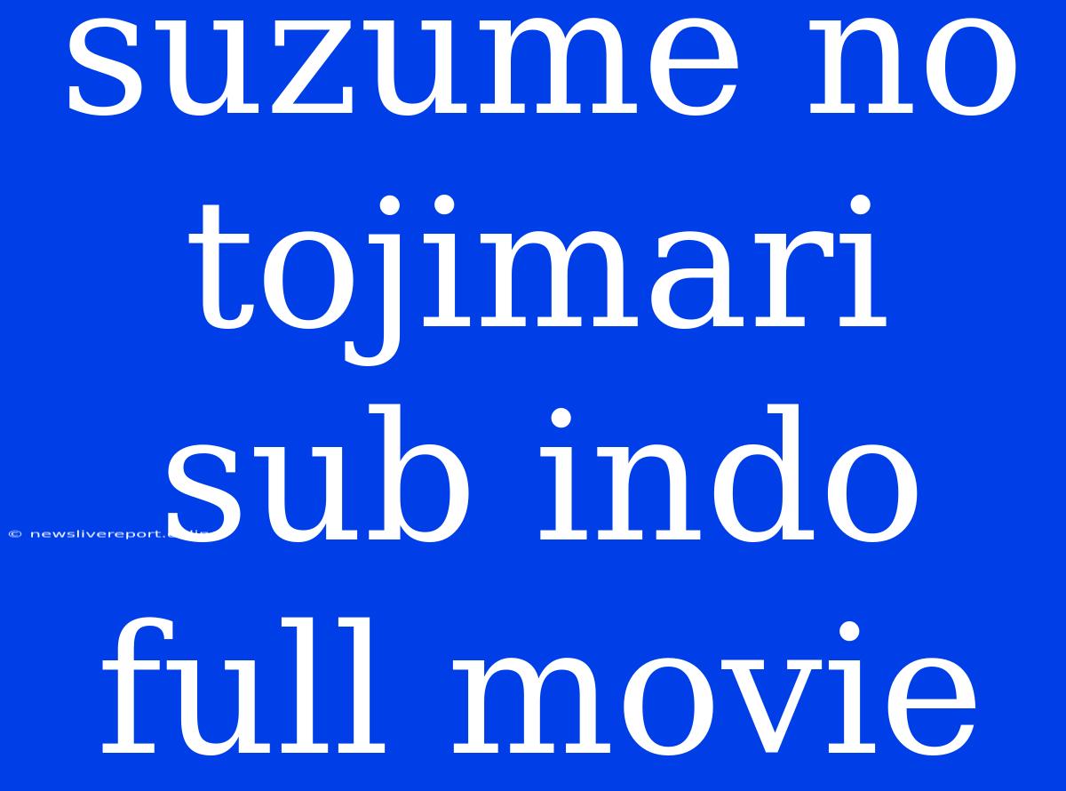 Suzume No Tojimari Sub Indo Full Movie