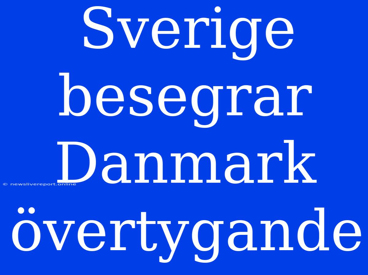 Sverige Besegrar Danmark Övertygande