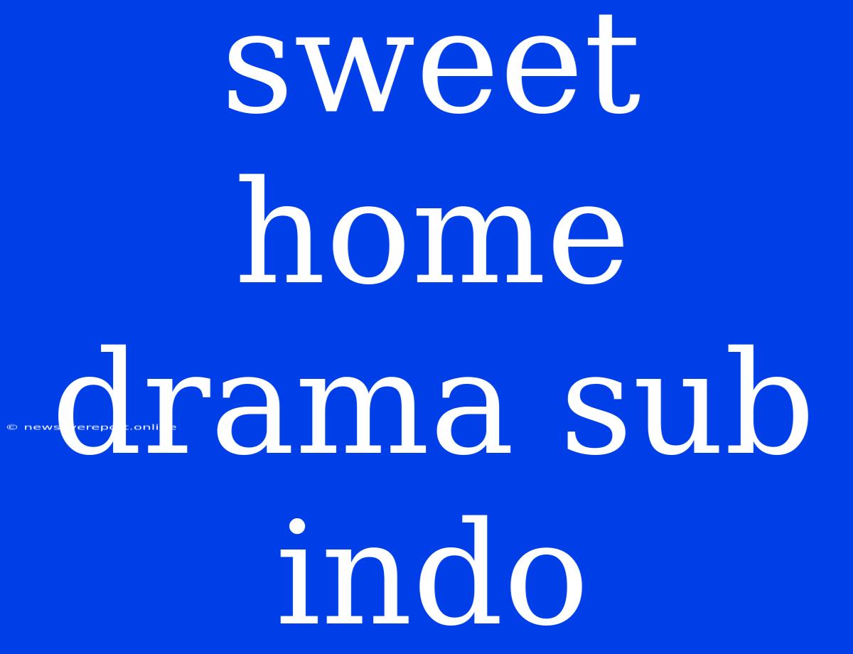 Sweet Home Drama Sub Indo