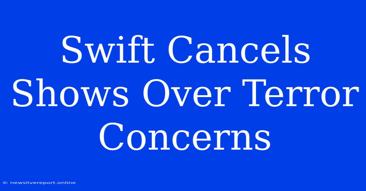 Swift Cancels Shows Over Terror Concerns