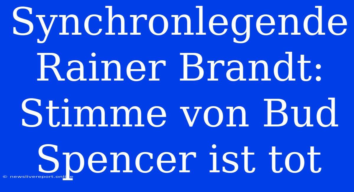 Synchronlegende Rainer Brandt: Stimme Von Bud Spencer Ist Tot