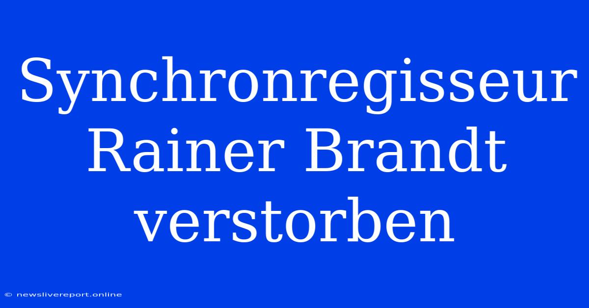 Synchronregisseur Rainer Brandt Verstorben