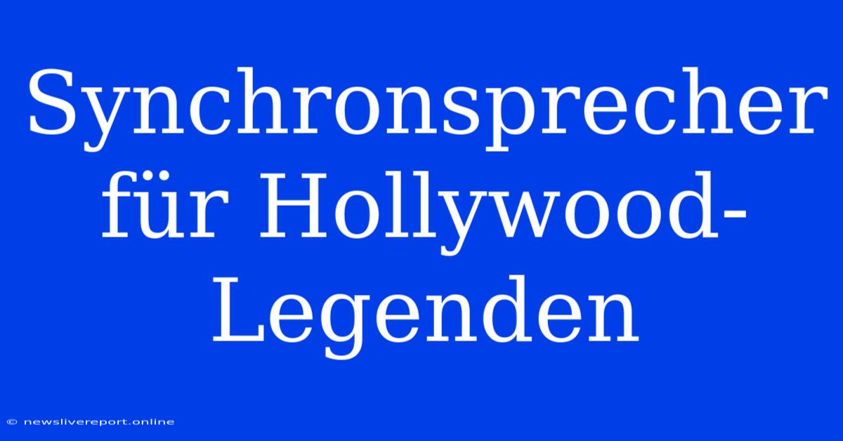 Synchronsprecher Für Hollywood-Legenden