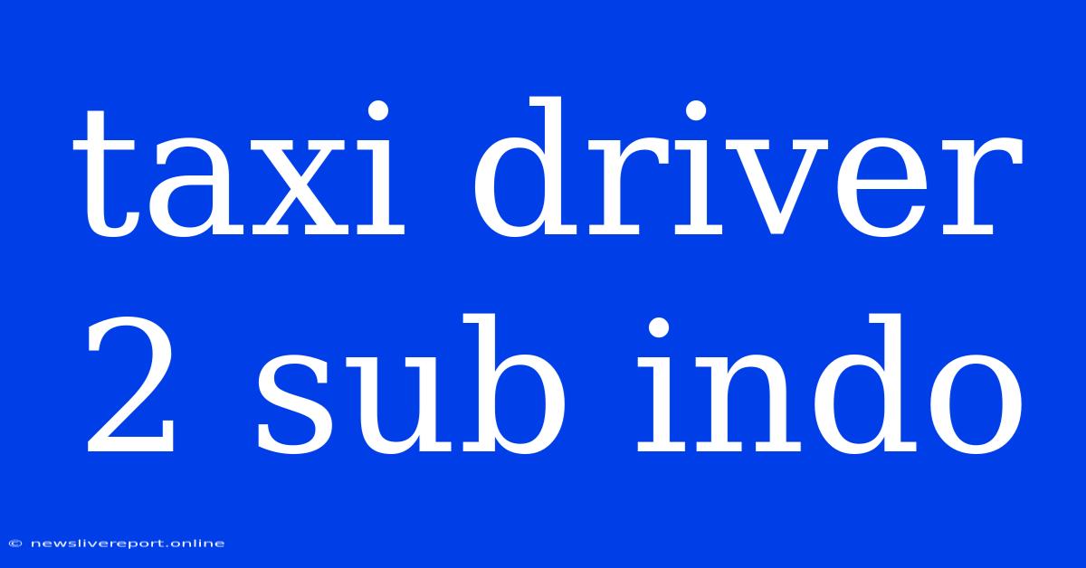 Taxi Driver 2 Sub Indo