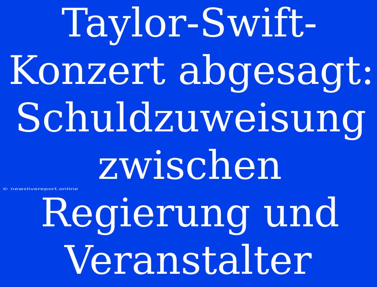 Taylor-Swift-Konzert Abgesagt:  Schuldzuweisung Zwischen Regierung Und Veranstalter