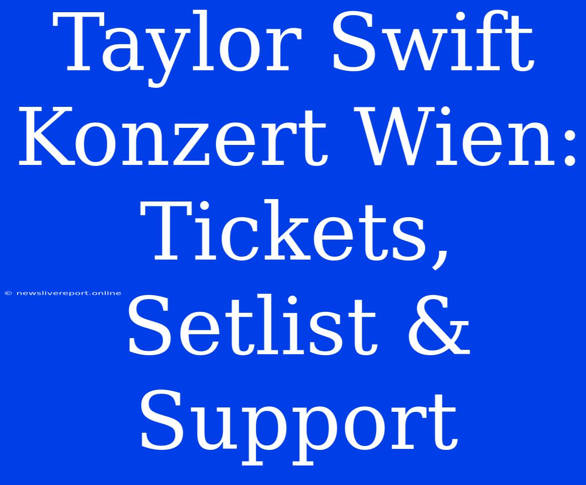 Taylor Swift Konzert Wien: Tickets, Setlist & Support