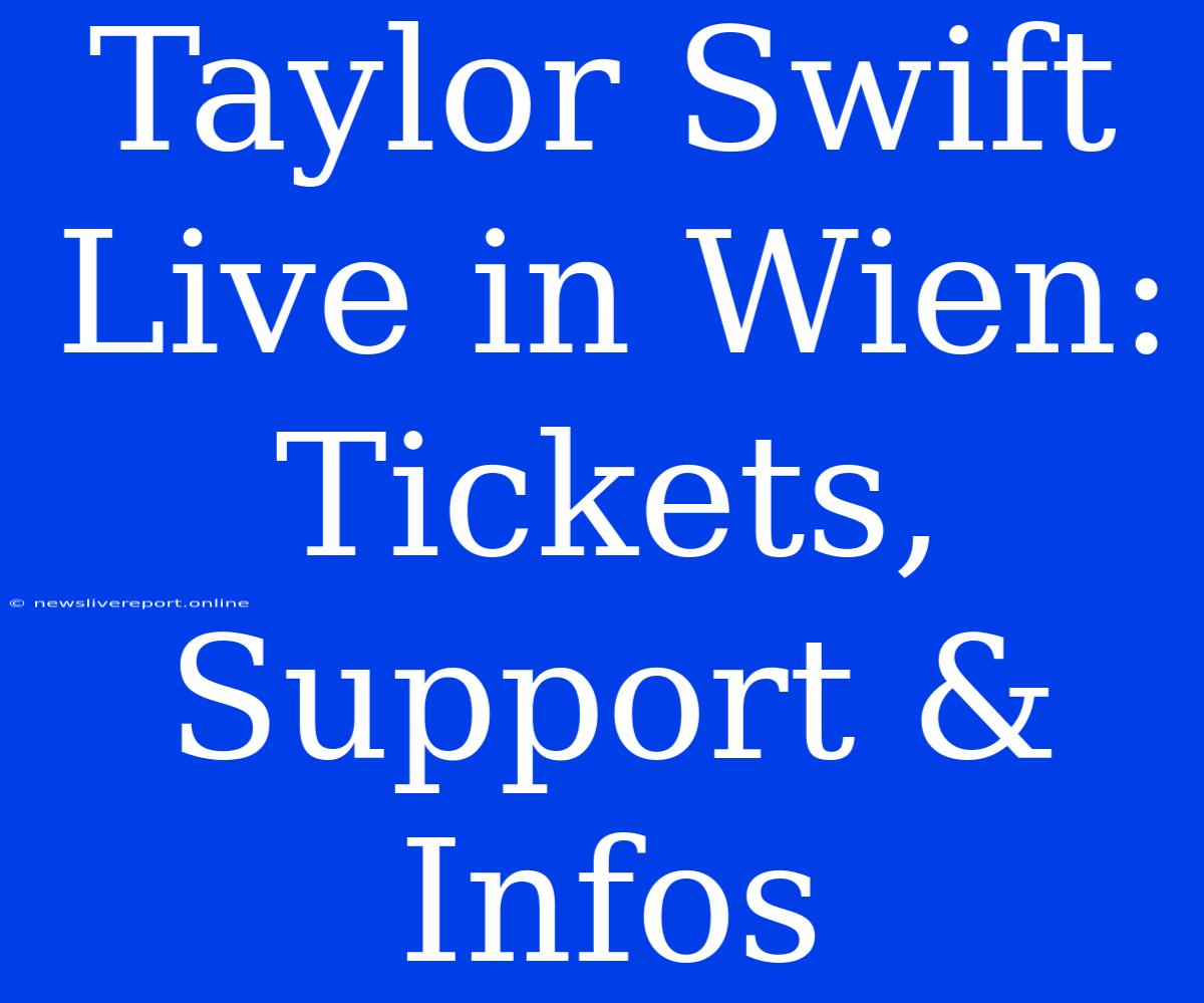 Taylor Swift Live In Wien: Tickets, Support & Infos