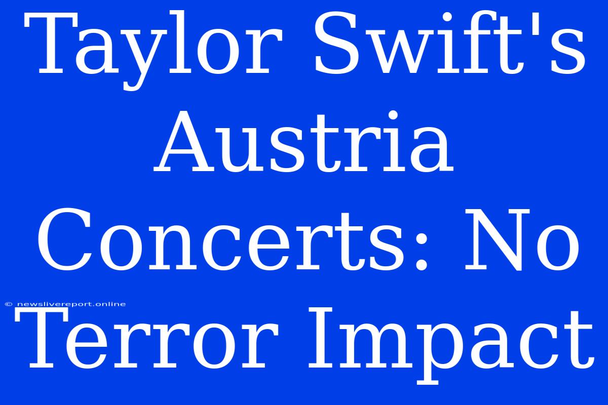 Taylor Swift's Austria Concerts: No Terror Impact