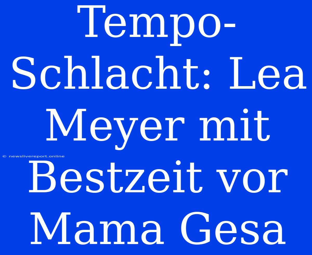 Tempo-Schlacht: Lea Meyer Mit Bestzeit Vor Mama Gesa