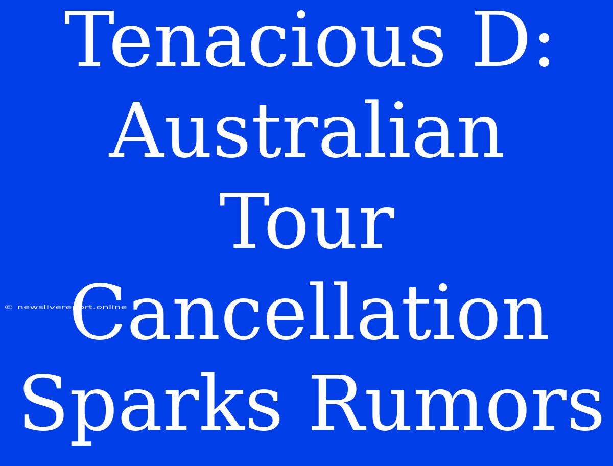 Tenacious D: Australian Tour Cancellation Sparks Rumors