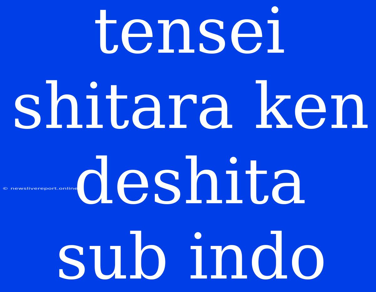 Tensei Shitara Ken Deshita Sub Indo