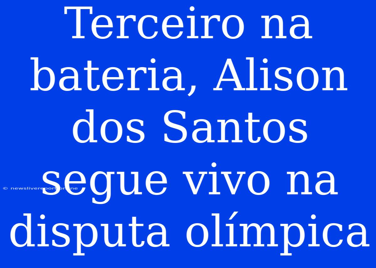 Terceiro Na Bateria, Alison Dos Santos Segue Vivo Na Disputa Olímpica