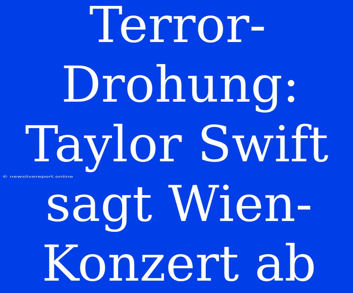 Terror-Drohung: Taylor Swift Sagt Wien-Konzert Ab