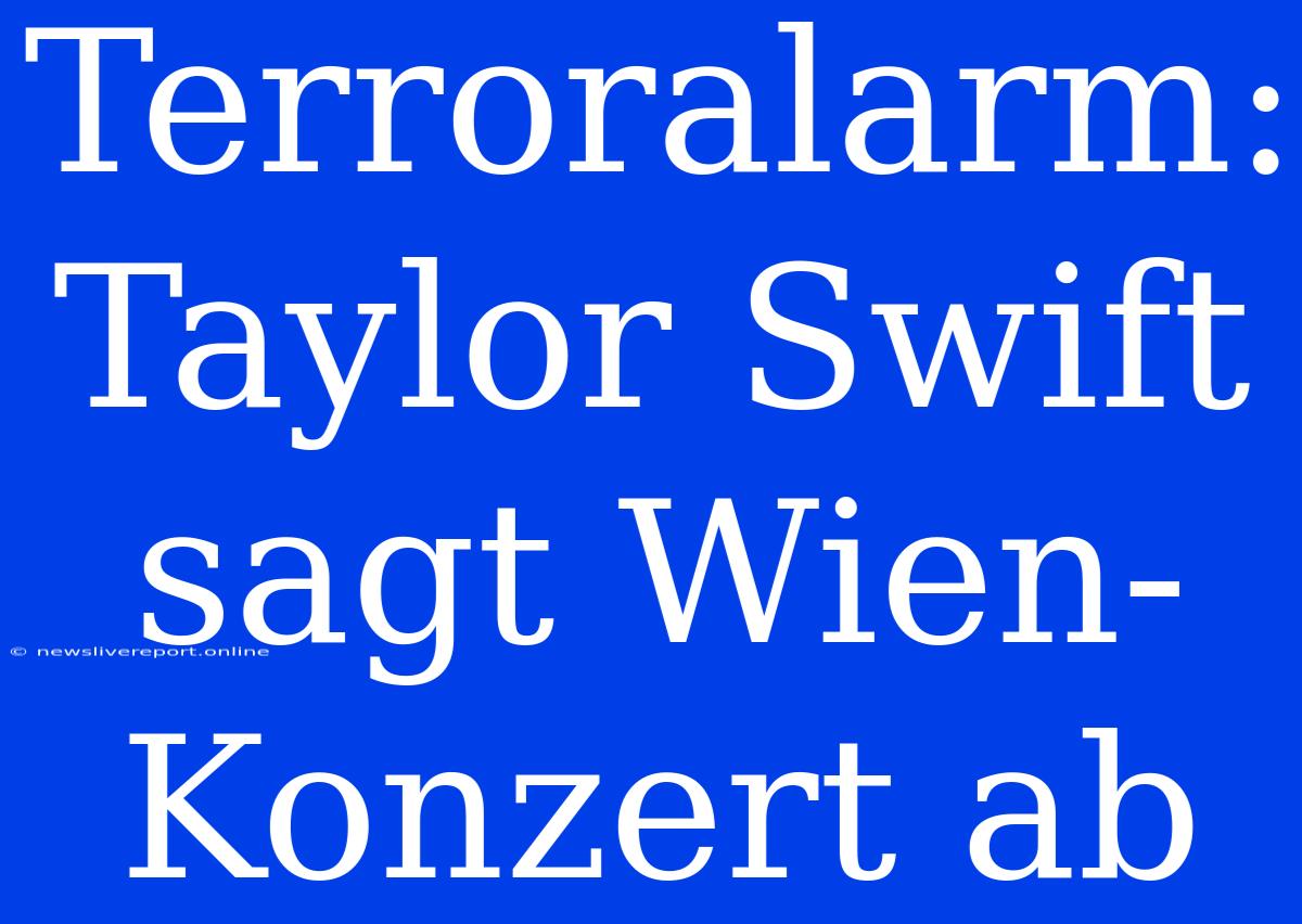 Terroralarm: Taylor Swift Sagt Wien-Konzert Ab