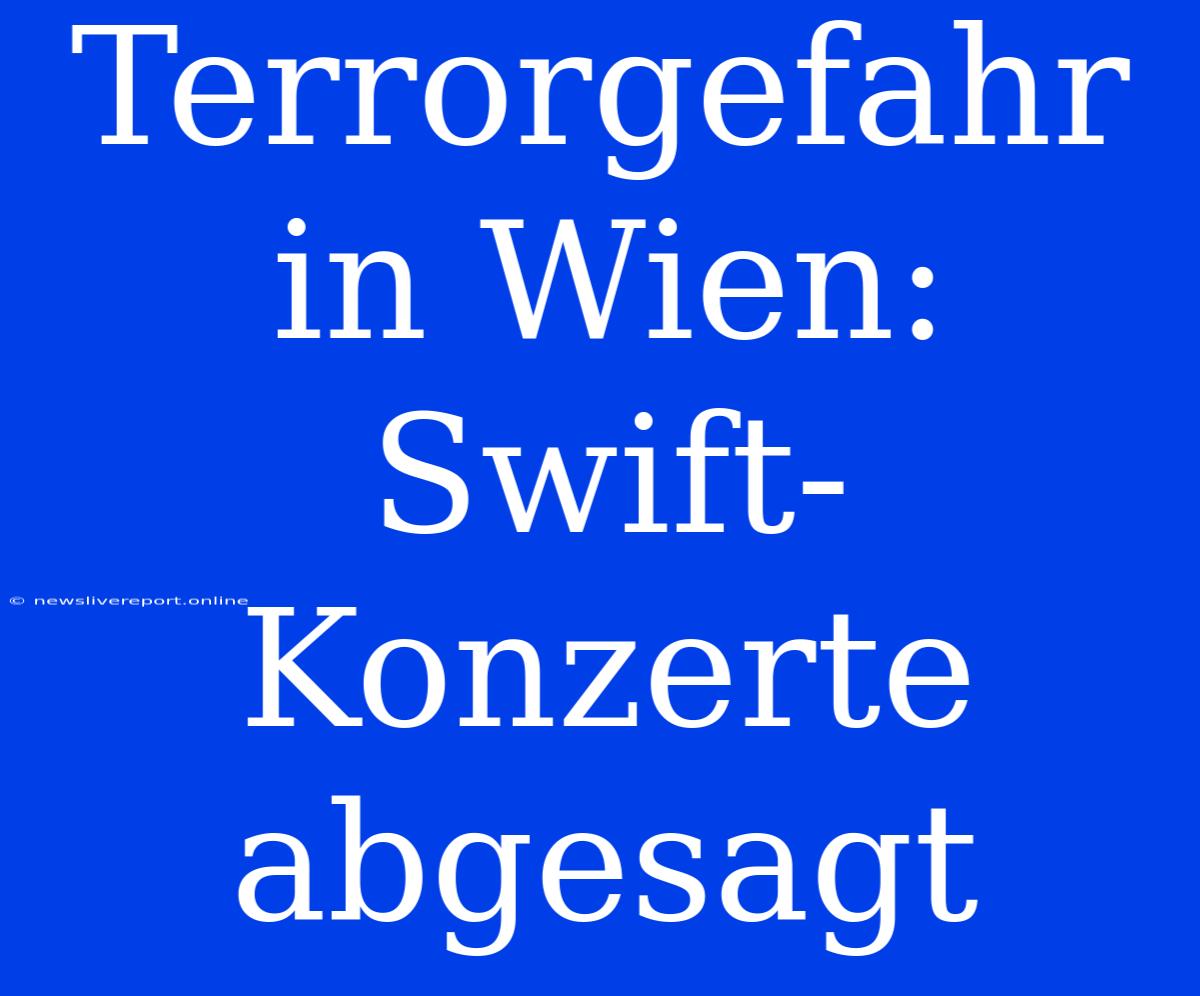 Terrorgefahr In Wien: Swift-Konzerte Abgesagt