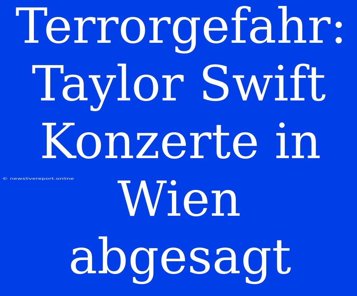 Terrorgefahr: Taylor Swift Konzerte In Wien Abgesagt