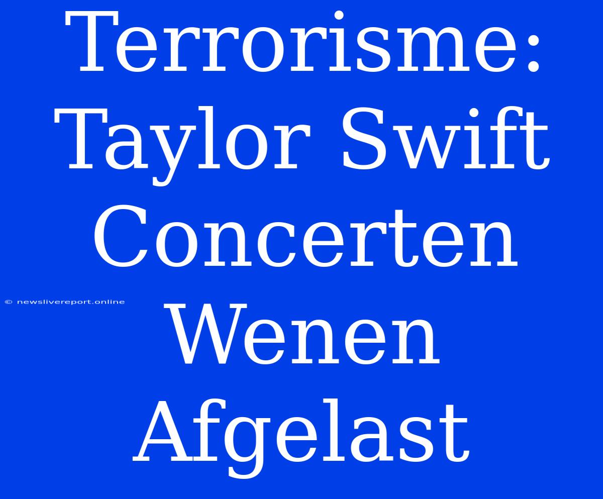 Terrorisme: Taylor Swift Concerten Wenen Afgelast