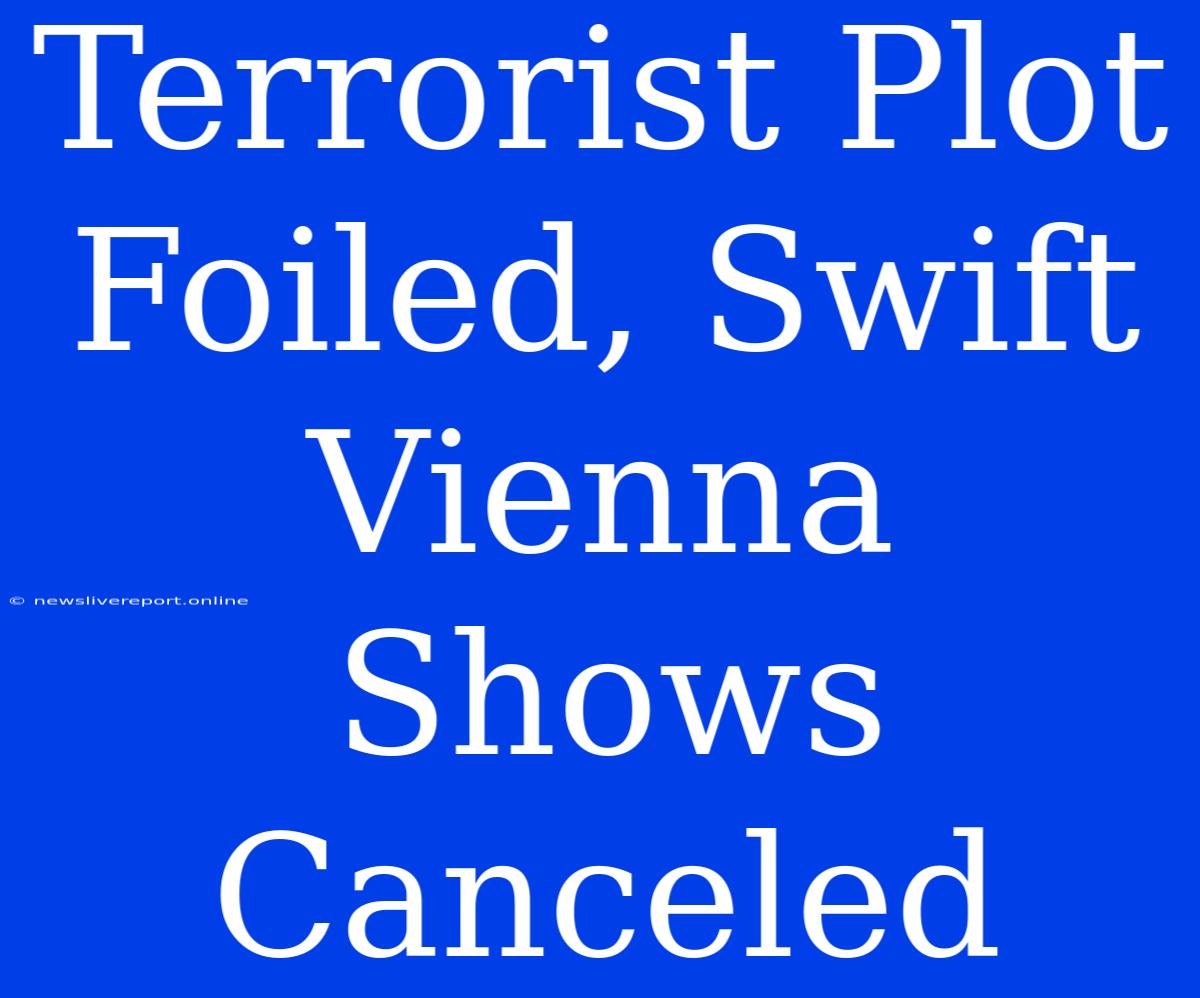 Terrorist Plot Foiled, Swift Vienna Shows Canceled