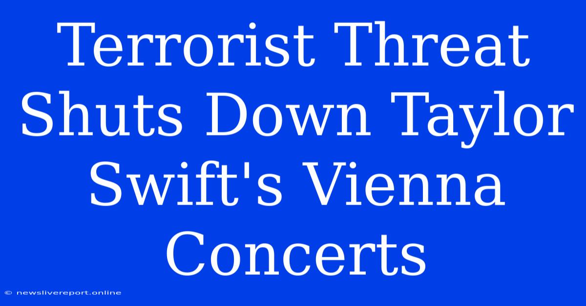 Terrorist Threat Shuts Down Taylor Swift's Vienna Concerts