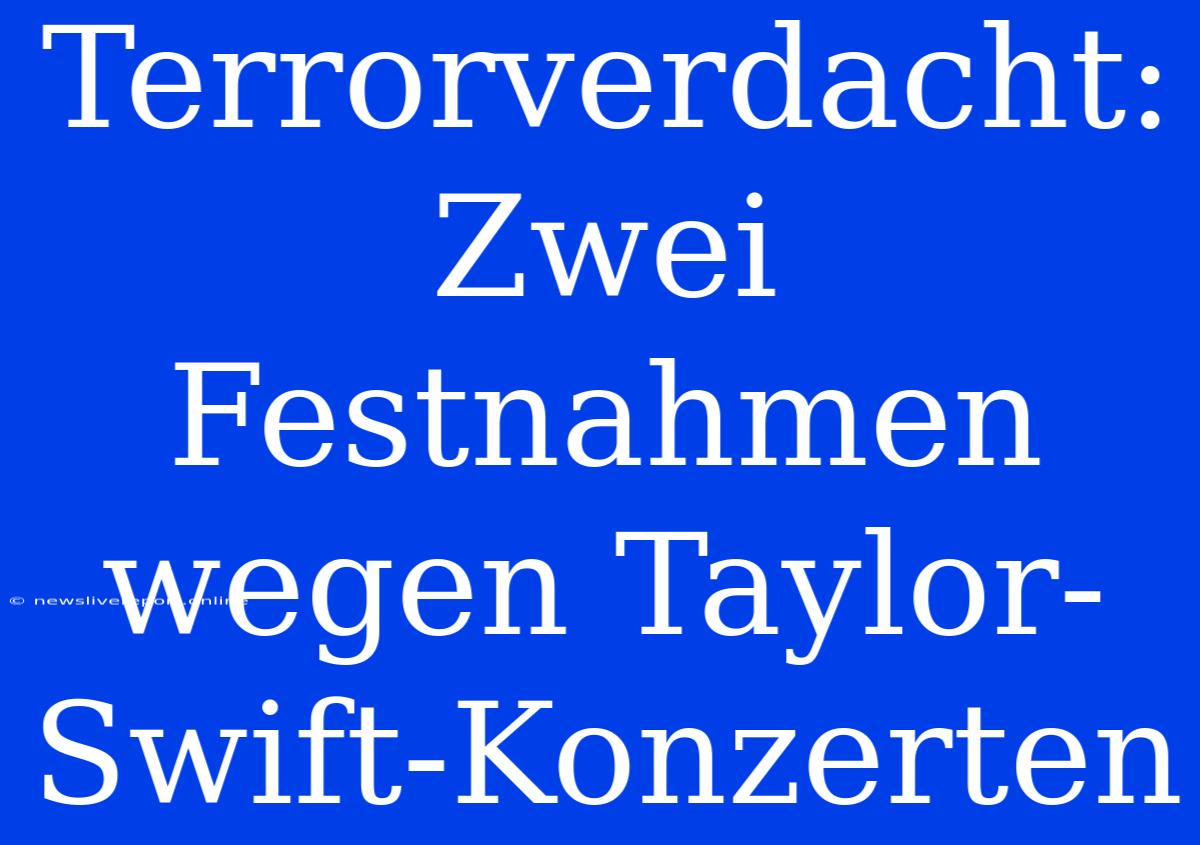 Terrorverdacht: Zwei Festnahmen Wegen Taylor-Swift-Konzerten