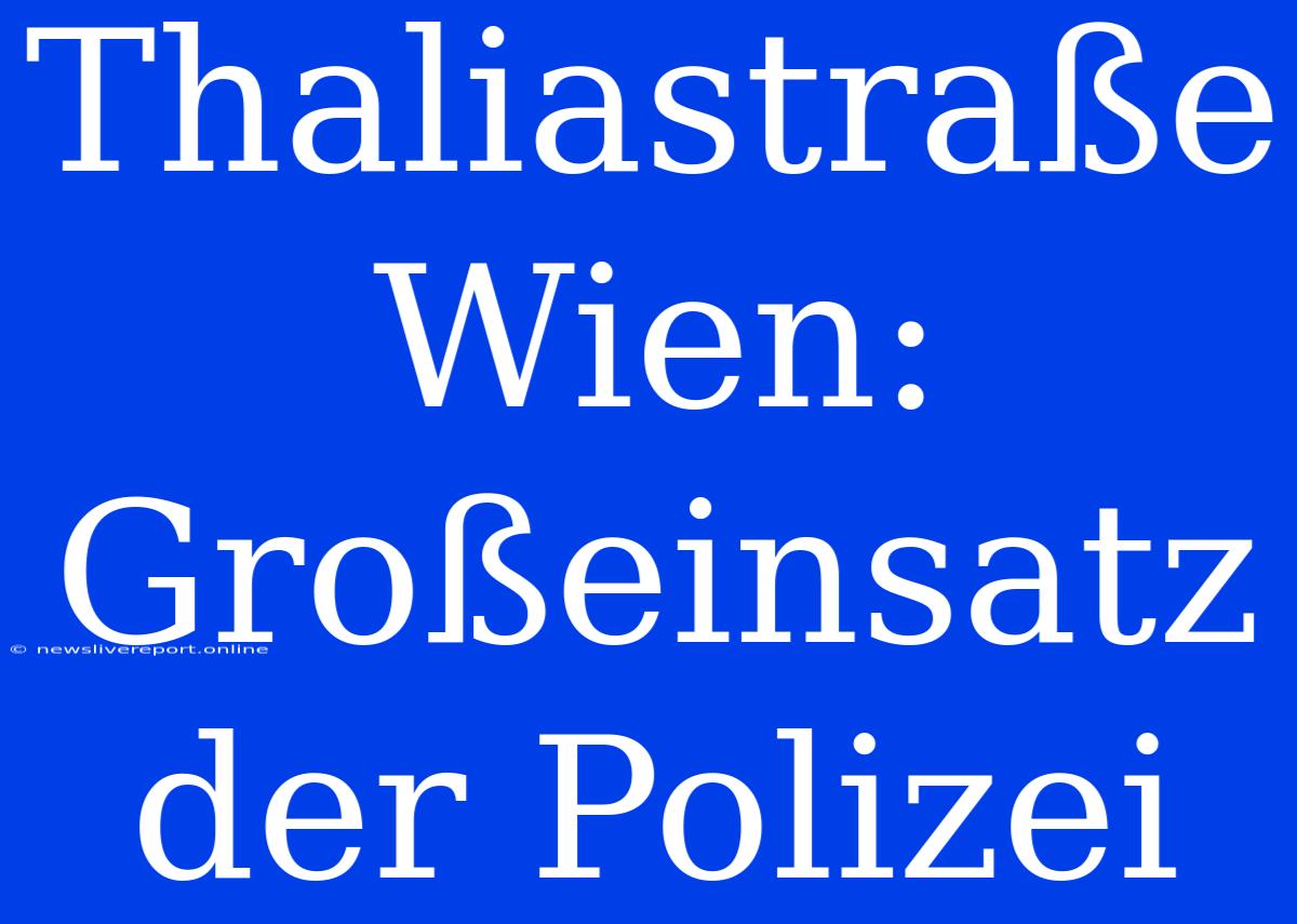 Thaliastraße Wien: Großeinsatz Der Polizei