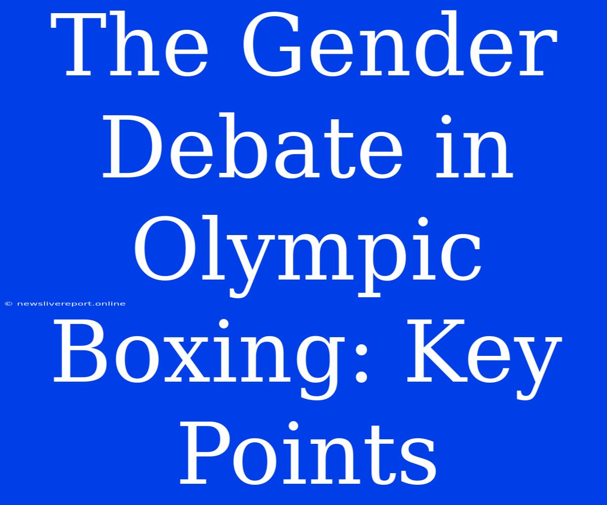 The Gender Debate In Olympic Boxing: Key Points