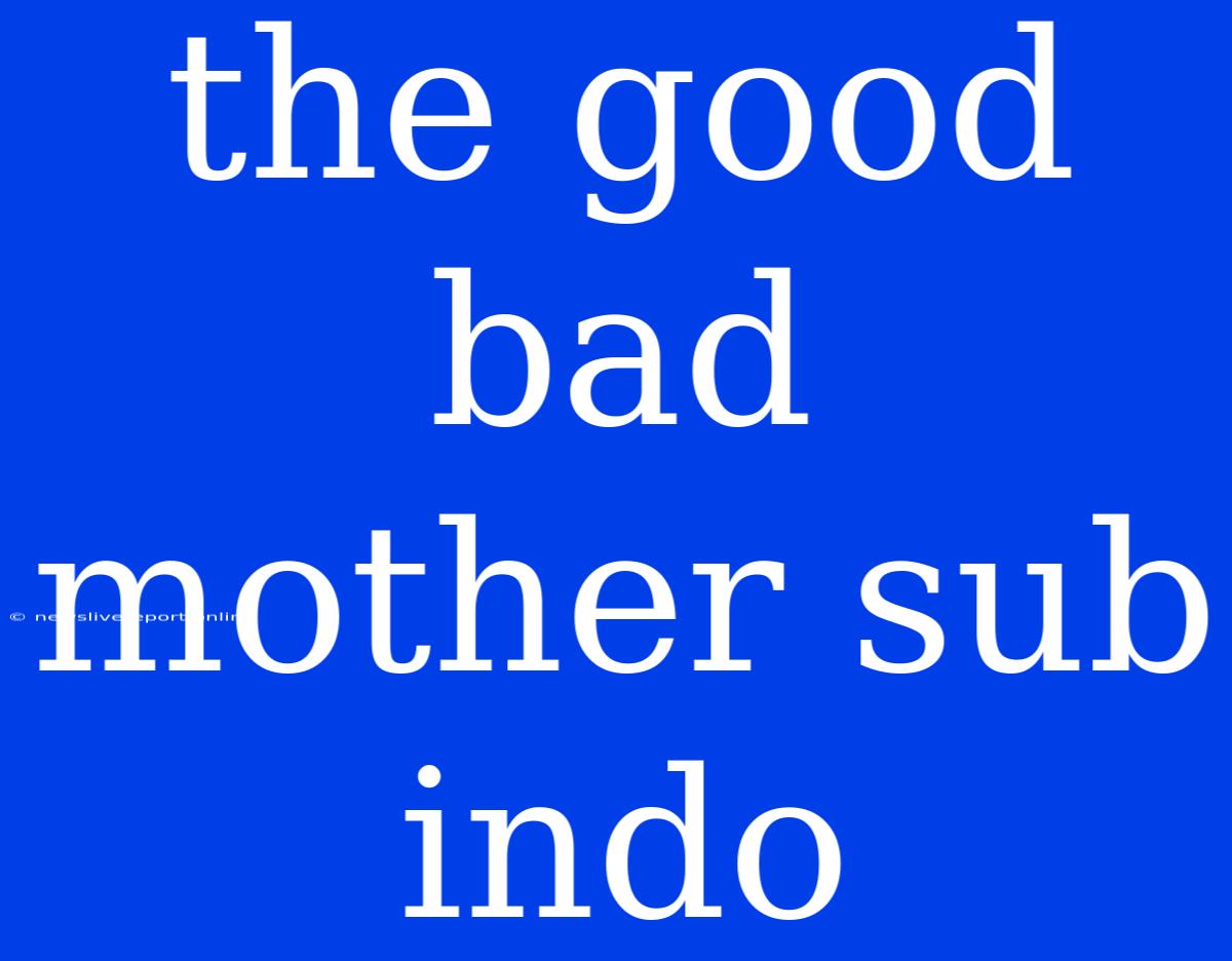 The Good Bad Mother Sub Indo