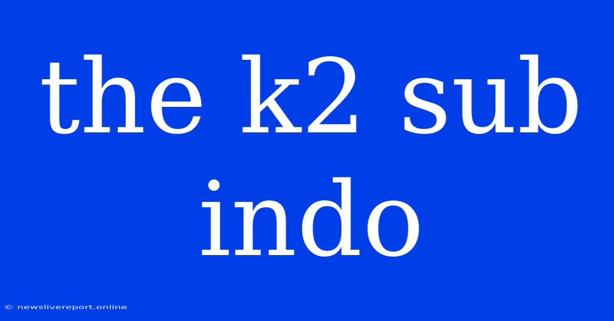 The K2 Sub Indo