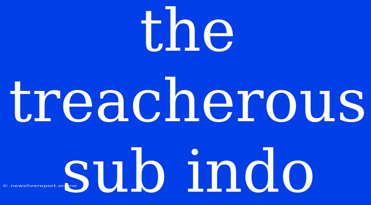 The Treacherous Sub Indo