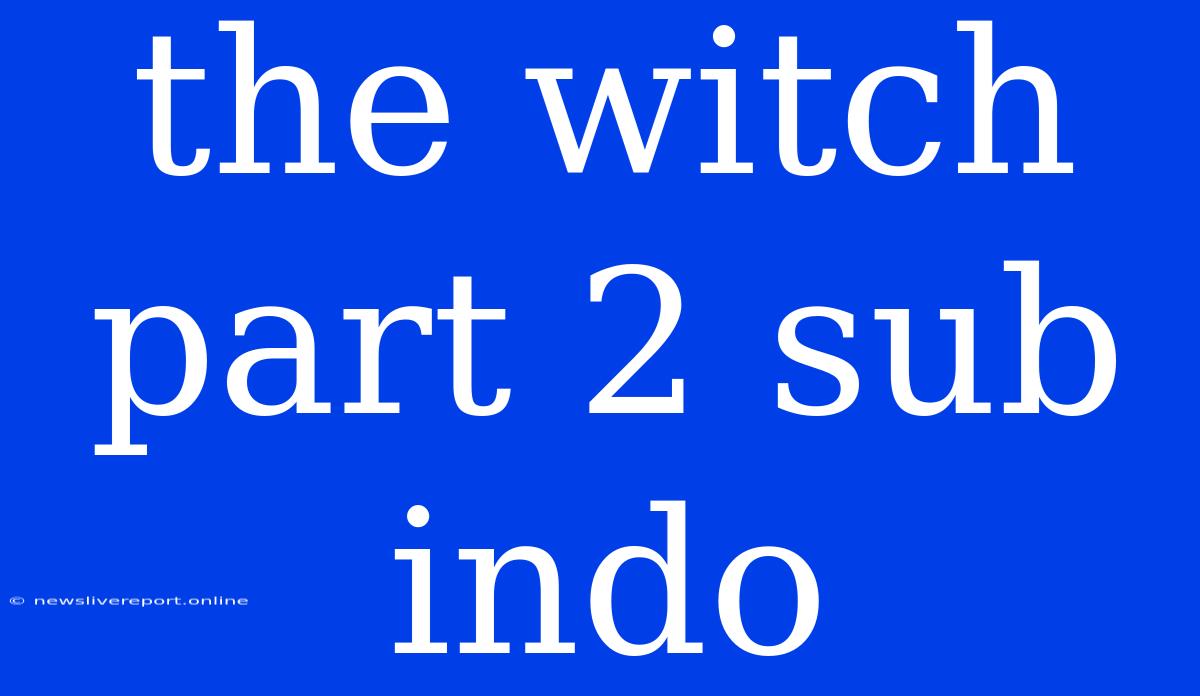 The Witch Part 2 Sub Indo