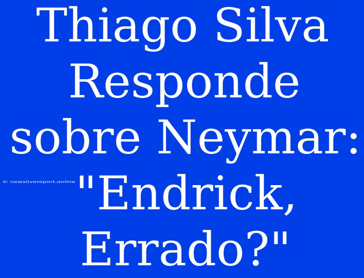 Thiago Silva Responde Sobre Neymar: 