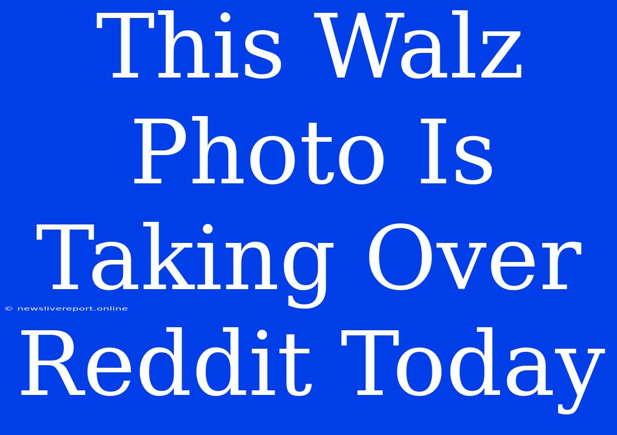 This Walz Photo Is Taking Over Reddit Today