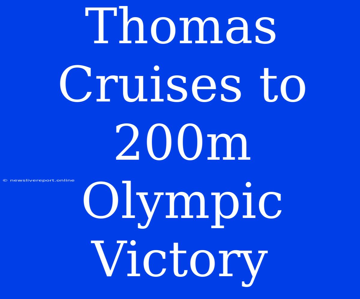 Thomas Cruises To 200m Olympic Victory