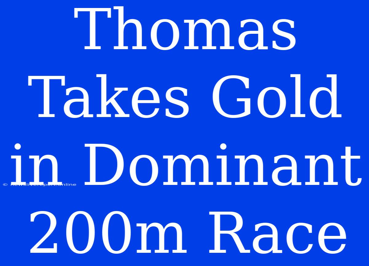 Thomas Takes Gold In Dominant 200m Race