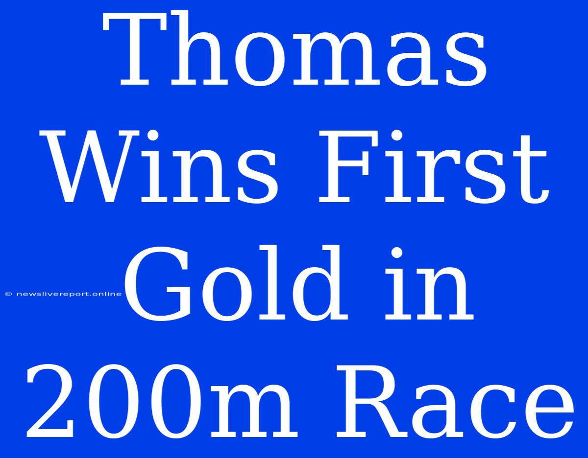 Thomas Wins First Gold In 200m Race