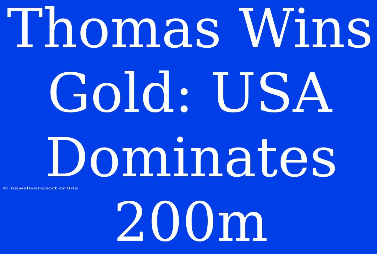 Thomas Wins Gold: USA Dominates 200m