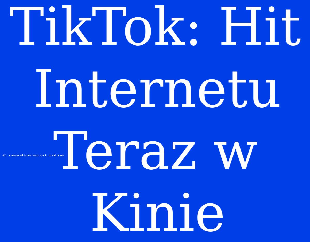 TikTok: Hit Internetu Teraz W Kinie