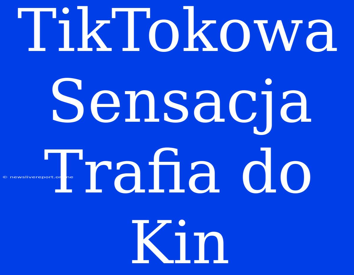 TikTokowa Sensacja Trafia Do Kin