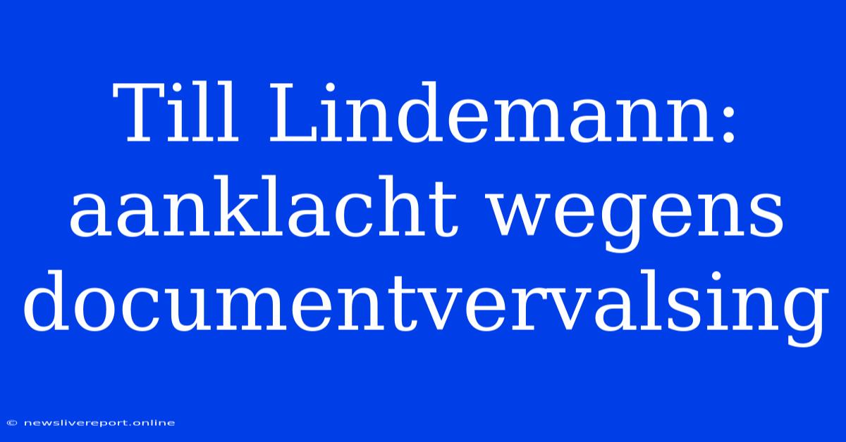 Till Lindemann: Aanklacht Wegens Documentvervalsing