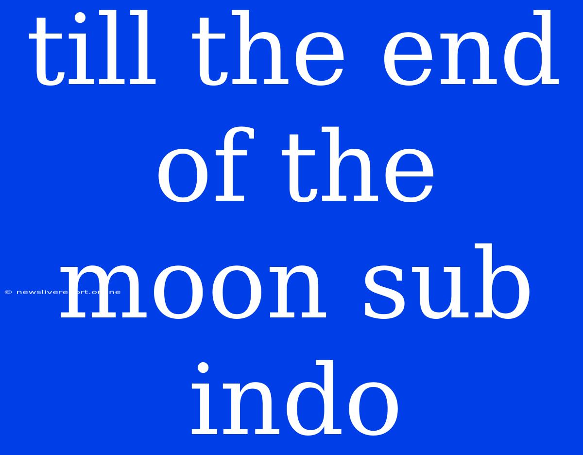 Till The End Of The Moon Sub Indo