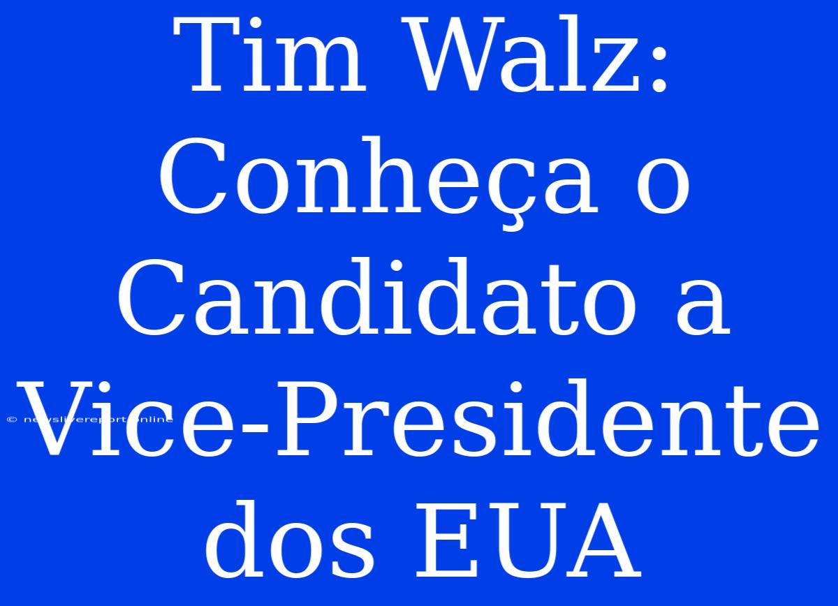 Tim Walz: Conheça O Candidato A Vice-Presidente Dos EUA