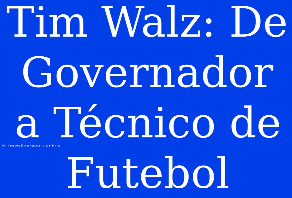 Tim Walz: De Governador A Técnico De Futebol