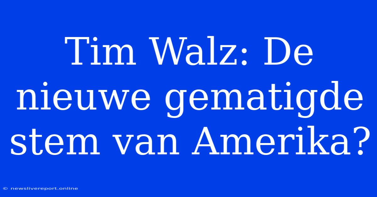 Tim Walz: De Nieuwe Gematigde Stem Van Amerika?