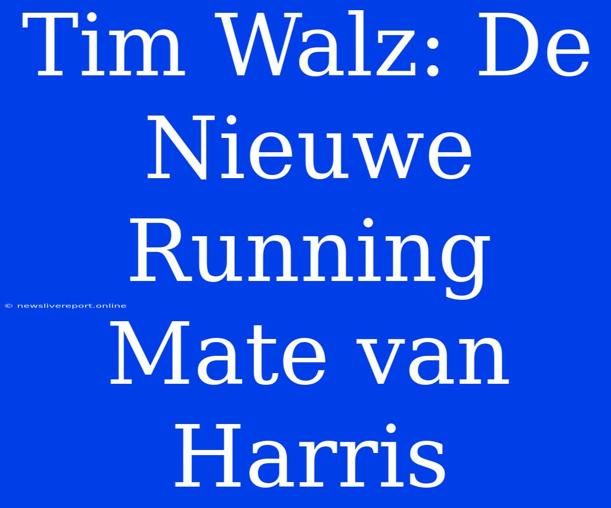 Tim Walz: De Nieuwe Running Mate Van Harris